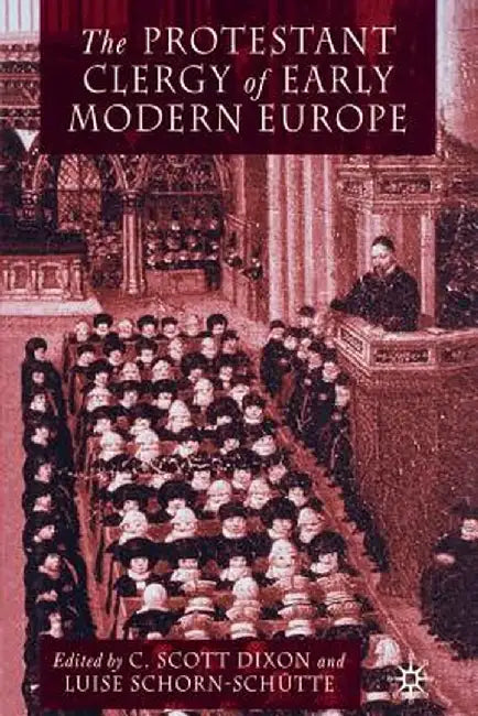 The Protestant Clergy of Early Modern Europe by C. Dixon