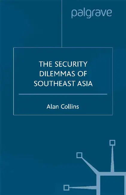 The Security Dilemmas of Southeast Asia by A. Collins