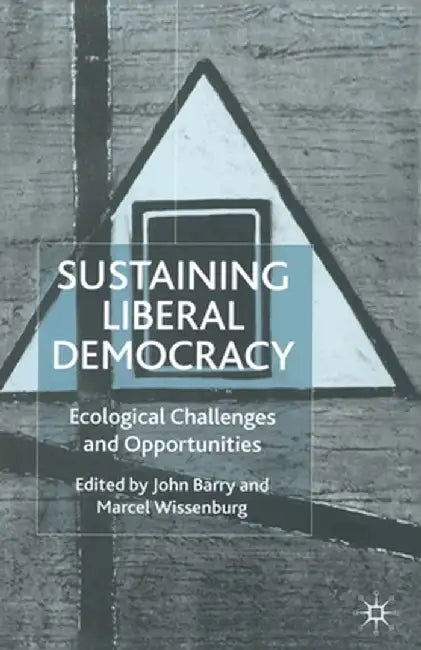Sustaining Liberal Democracy: Ecological Challenges and Opportunities by M. Wissenburg