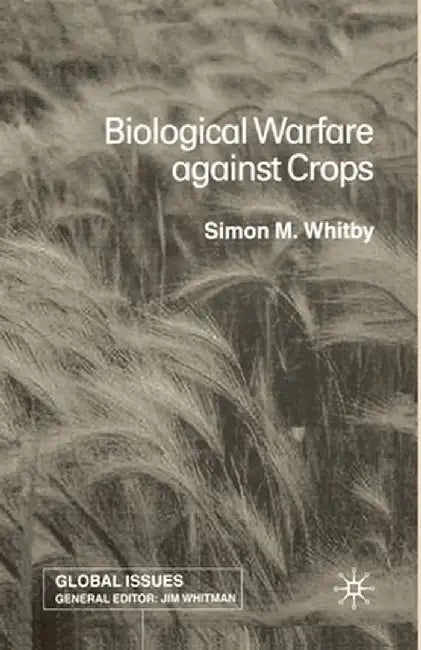 Biological Warfare Against Crops by S. Whitby