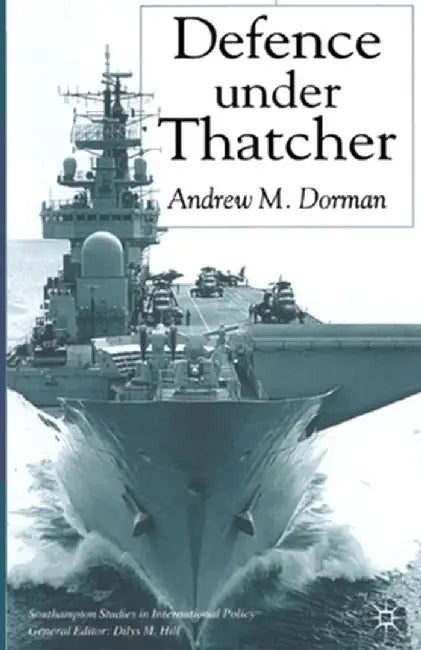 Defence Under Thatcher by A. Dorman