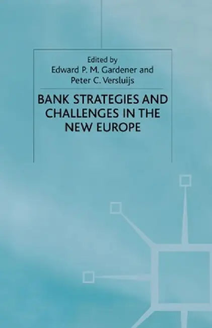 Bank Strategies and Challenges in the New Europe by E. Gardener