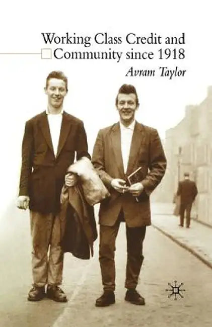 Working Class Credit and Community Since 1918 by A. Taylor