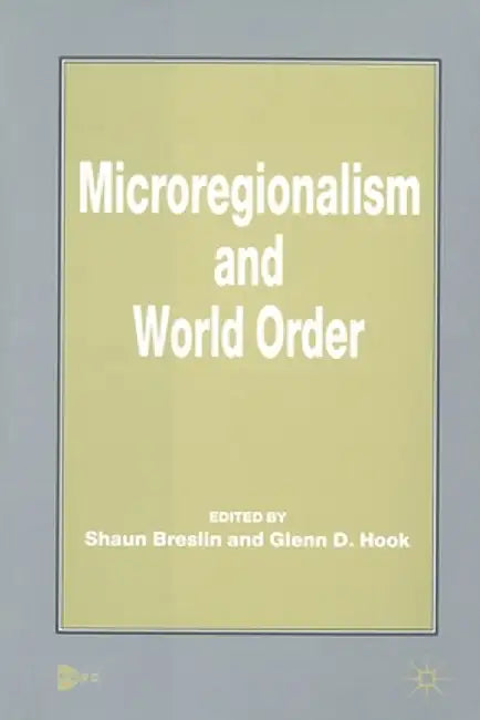 Microregionalism and World Order by S. Breslin