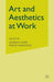 Art and Aesthetics at Work by A. Carr