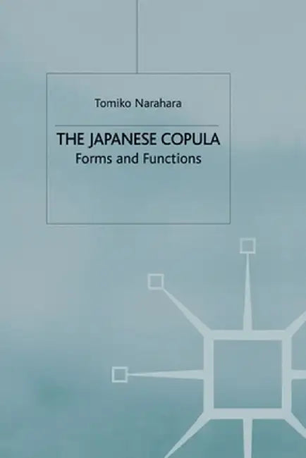 The Japanese Copula: Forms and Functions by T. Narahara