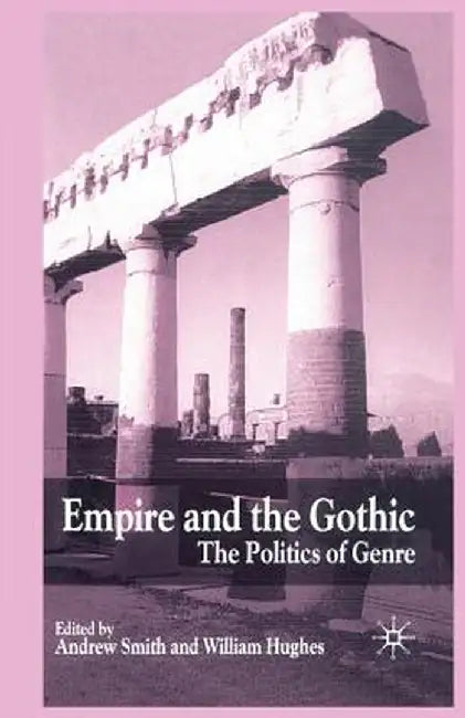 Empire and the Gothic: The Politics of Genre by A. Smith