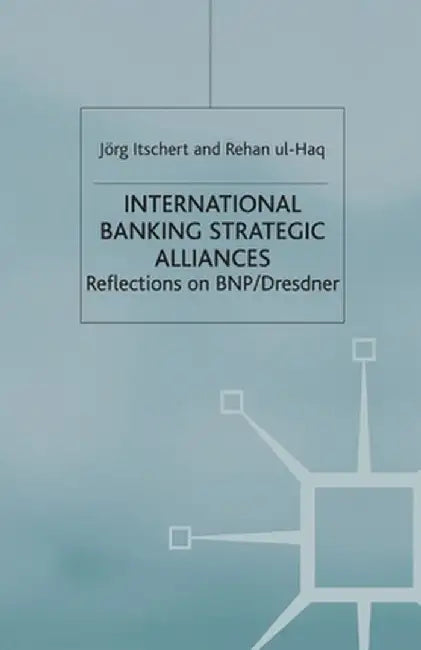 International Banking Strategic Alliances: Reflections on Bnp/Dresdner by Jörg Itschert