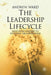 The Leadership Lifecycle: Matching Leaders to Evolving Organizations by A. Ward