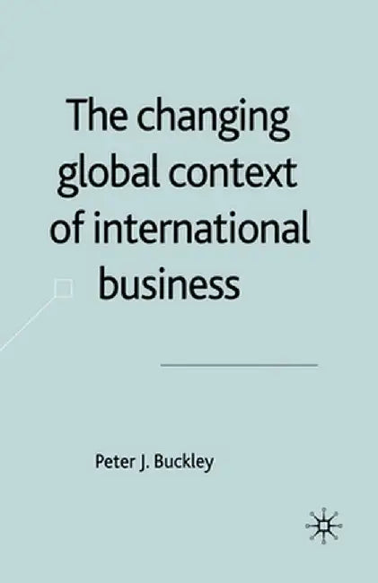 The Changing Global Context of International Business by P. Buckley