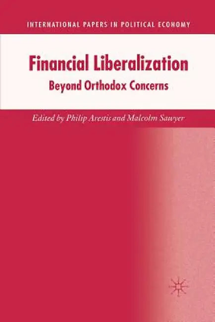 Financial Liberalization: Beyond Orthodox Concerns by P. Arestis