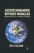 Sacred Humanism Without Miracles: Responding to the New Atheists by R. Saltman