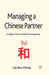 Managing a Chinese Partner: Insights from Gobal Companies by L. Chong