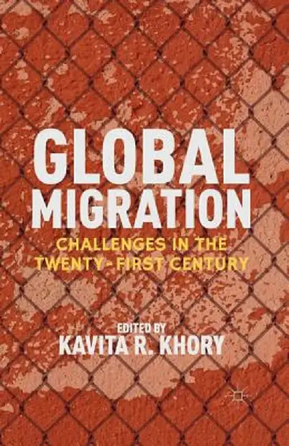 Global Migration: Challenges in the Twenty-First Century by K. Khory