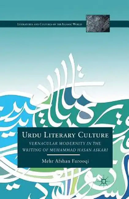 Urdu Literary Culture: Vernacular Modernity in the Writing of Muhammad Hasan Askari by M. Farooqi