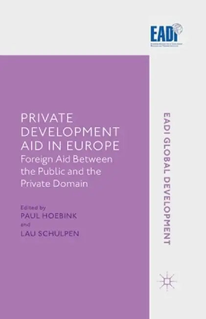 Private Development Aid in Europe: Foreign Aid Between the Public and the Private Domain by Paul Hoebink