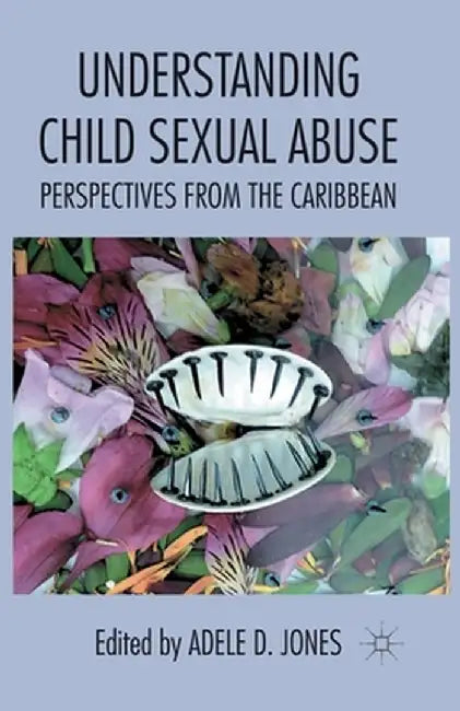 Understanding Child Sexual Abuse: Perspectives from the Caribbean by A. Jones