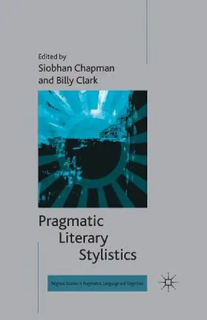 Pragmatic Literary Stylistics by S. Chapman