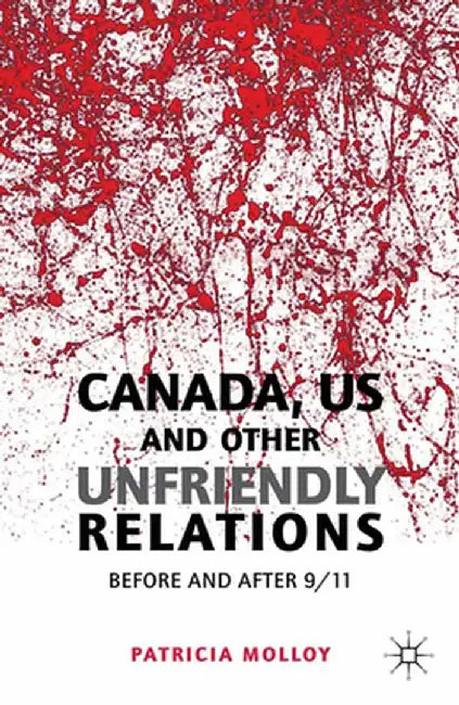 Canada/US and Other Unfriendly Relations: Before and After 9/11 by P. Molloy