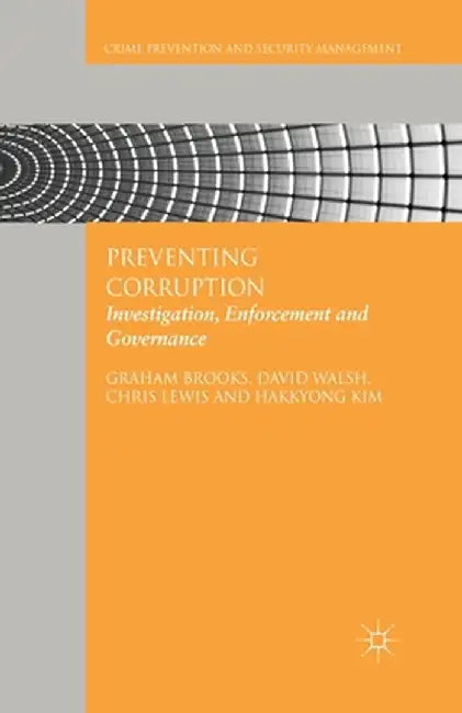 Preventing Corruption: Investigation, Enforcement and Governance by G. Brooks