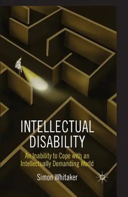 Intellectual Disability: An Inability to Cope with an Intellectually Demanding World by S. Whitaker