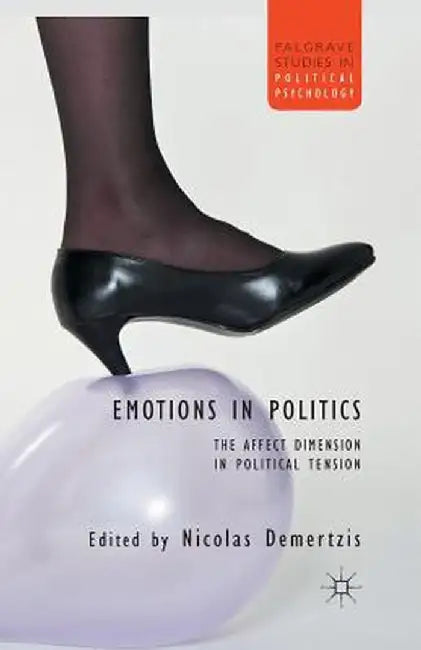 Emotions in Politics: The Affect Dimension in Political Tension by N. Demertzis