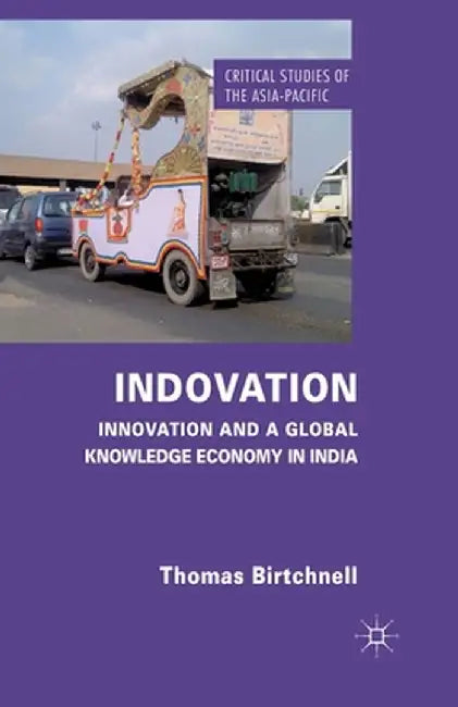 Indovation: Innovation and a Global Knowledge Economy in India by T. Birtchnell