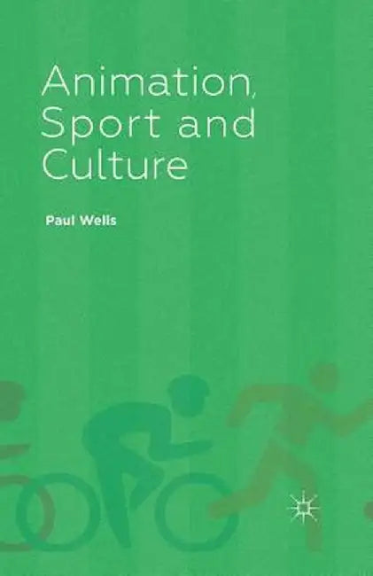 Animation, Sport and Culture by P. Wells