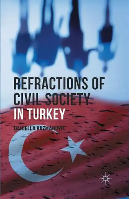 Refractions of Civil Society in Turkey by D. Kuzmanovic