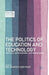 The Politics of Education and Technology: Conflicts, Controversies, and Connections by N. Selwyn