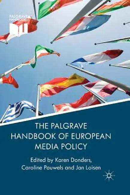 The Palgrave Handbook of European Media Policy by K. Donders