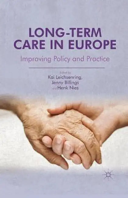 Long-Term Care in Europe: Improving Policy and Practice by K. Leichsenring