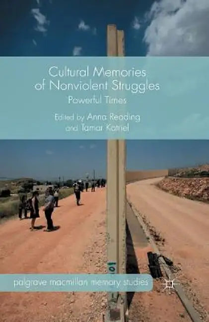 Cultural Memories of Nonviolent Struggles: Powerful Times by A. Reading