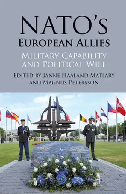 Nato's European Allies: Military Capability and Political Will by J. Matlary