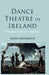 Dance Theatre in Ireland: Revolutionary Moves by A. McGrath