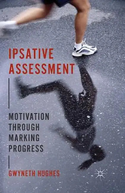 Ipsative Assessment: Motivation Through Marking Progress by G. Hughes