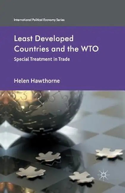 Least Developed Countries and the WTO: Special Treatment in Trade by H. Hawthorne
