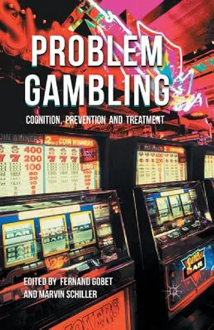 Problem Gambling: Cognition, Prevention and Treatment by F. Gobet