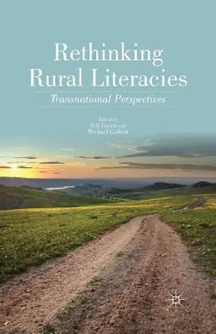 Rethinking Rural Literacies: Transnational Perspectives by B. Green