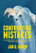 Confronting Mistakes: Lessons from the Aviation Industry When Dealing with Error by J. Hagen