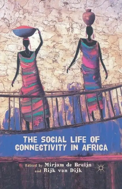 The Social Life of Connectivity in Africa by M. De Bruijn