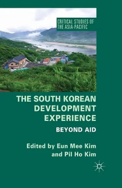 The South Korean Development Experience: Beyond Aid by E. Kim