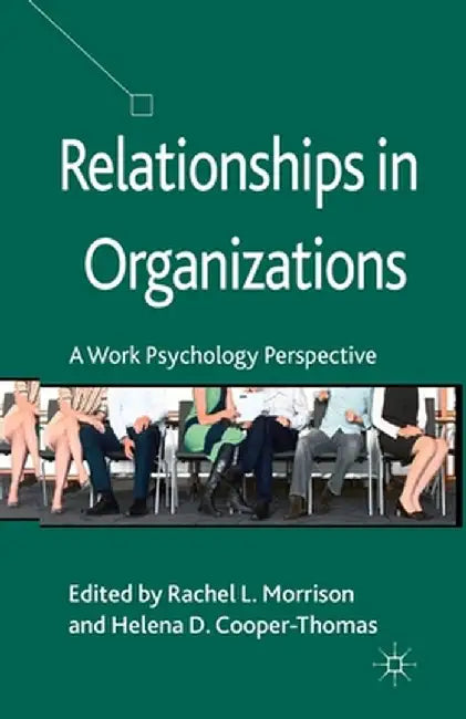 Relationships in Organizations: A Work Psychology Perspective by R. Morrison