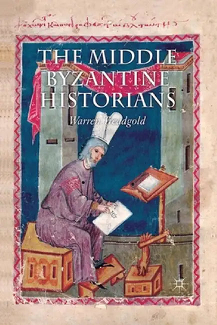 The Middle Byzantine Historians by W. Treadgold