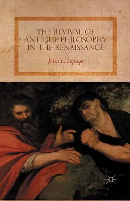The Revival of Antique Philosophy in the Renaissance by John L. Lepage