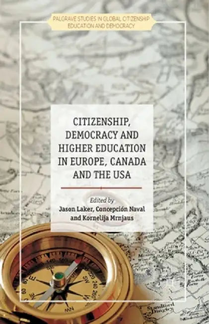 Citizenship, Democracy and Higher Education in Europe, Canada and the USA by J. Laker