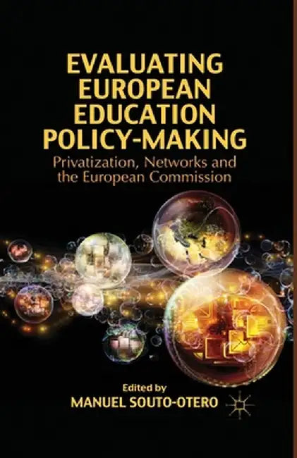 Evaluating European Education Policy-Making: Privatization, Networks and the European Commission by M. Souto-Otero