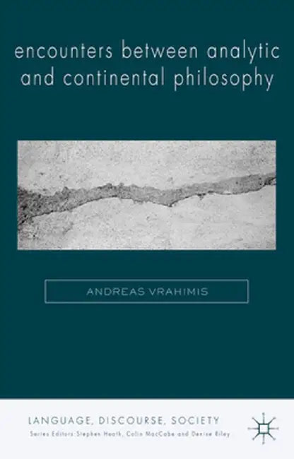 Encounters Between Analytic and Continental Philosophy by A. Vrahimis