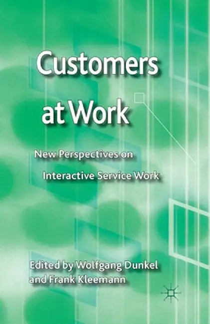 Customers at Work: New Perspectives on Interactive Service Work by W. Dunkel