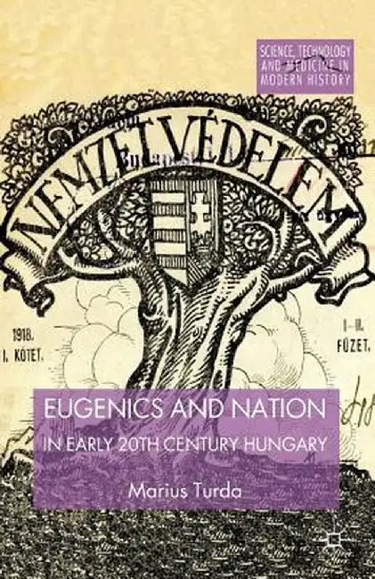 Eugenics and Nation in Early 20th Century Hungary by M. Turda